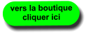 vers la boutique cliquer ici